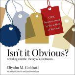 Isn't it Obvious: Retailing and the Theory of Constraints, Eliyahu M. Goldratt