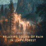 Relaxing Sound of Rain in Leafy Fores..., Greg Cetus