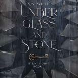 Under Glass and Stone, A.N. Willis