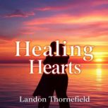 Healing Hearts Secrets to Overcome C..., Landon Thornefield