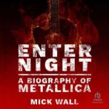 Enter Night A Biography of Metallica..., Mick Wall