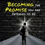 Becoming the Promise You are Intended..., Jesus D Hernandez Jr