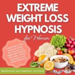 Extreme Weight Loss Hypnosis for Wome..., Meditation Hypnosis Institute