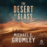 The Desert of Glass, Michael C. Grumley