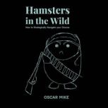 Hamsters in the Wild, Oscar Mike
