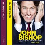 How Did All This Happen?, John Bishop