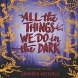 All the Things We Do in the Dark, Saundra Mitchell
