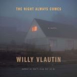 The Night Always Comes A Novel, Willy Vlautin