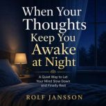 When Your Thoughts Keep You Awake at ..., Rolf Jansson