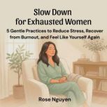 Slow Down for Exhausted Women, Rose Nguyen