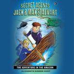 Secret Agents Jack and Max Stalwart Book 2: The Adventure in the Amazon: Brazil, Elizabeth Singer Hunt