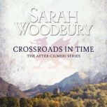 Crossroads in Time The After Cilmeri Series, Sarah Woodbury