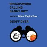 'Broadsword Calling Danny Boy' Watching 'Where Eagles Dare', Geoff Dyer