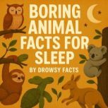 Boring Animal Facts for Sleep, Drowsy Facts