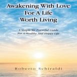 Awakening With Love For A Life Worth ..., Roberto Schiraldi
