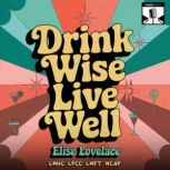 Drink Wise, Live Well, Elise Lovelace