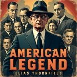 American Legend The Rise and Power o..., Elias Thornfield