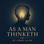 AS A MAN THINKETH, James Allen