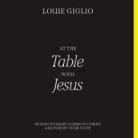 At the Table with Jesus, Louie Giglio