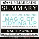 Summary of The Life-Changing Magic of Tidying Up: The Japanese Art of Decluttering and Organizing by Marie Kond?, Summareads Media