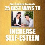 25 Best Ways to Increase SelfEsteem, Dick Sutphen