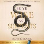 Be Ye Wise as Serpents  Defending Yo..., Scott R. Frazer