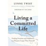 Living a Committed Life, Lynne Twist