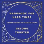 Handbook for Hard Times, Gelong Thubten