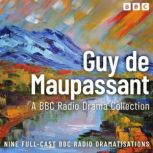 The Guy de Maupassant BBC Radio Drama..., Guy de Maupassant