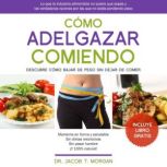 Como Adelgazar Comiendo, Dr. Jacob T. Morgan
