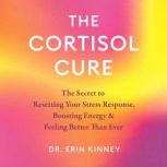 The Cortisol Cure, Dr. Erin Kinney