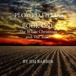 Plowed Fields Book One, Jim Barber