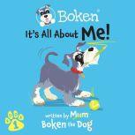 Boken The Dog - It's All About Me!, Boken The Dog