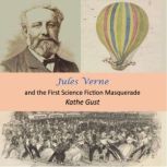 Jules Verne and the First Science Fic..., Kathe Gust