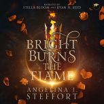 Bright Burns the Flame, Angelina J. Steffort
