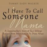 I Have To Call Someone Mama, Tammy Eady Walker