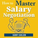 How to Master Salary Negotiations, Danny Carlson