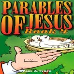 Parables of Jesus Book 4, Paul A. Lynch