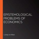 Epistemological Problems of Economics..., Ludwig von Mises