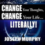 Change Your Thoughts, Change Your Lif..., Joseph Murphy