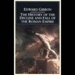 History of the Decline and Fall of th..., Edward Gibbon