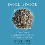 Door to Door The Magnificent, Maddening, Mysterious World of Transportation, Edward Humes