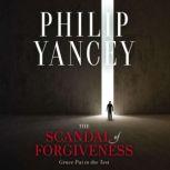 The Scandal of Forgiveness, Philip Yancey