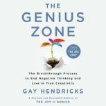 The Genius Zone The Breakthrough Process to End Negative Thinking and Live in True Creativity, Gay Hendricks, PH.D.