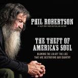 The Theft of America's Soul: Blowing the Lid Off the Lies That Are Destroying Our Country, Phil Robertson
