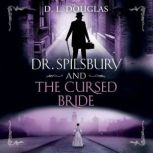 Dr. Spilsbury and the Cursed Bride, D.L. Douglas