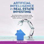Artificial Intelligence in Real Estat..., Bob Mather