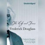 The Life and Times of Frederick Douglass Written by Himself, Frederick Douglass