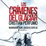 Los crimenes del glaciar Crimes of t..., Cristian Perfumo