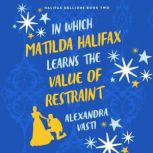 In Which Matilda Halifax Learns the V..., Alexandra Vasti